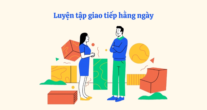 Cách tốt nhất để cải thiện tiếng Anh giao tiếp là thực hành nói hằng ngày